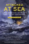 Attacked at Sea  A True World War II Story of a Family&#039;s Fight for Survival