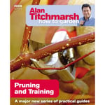 Alan Titchmarsh How to Garden: Pruning and Training (häftad, eng)