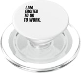 IM EXCITED TO GO TO WORK Funny White Lie Joke Party Costume PopSockets PopGrip for MagSafe