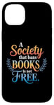 iPhone 14 Plus A Society That Bans Books Is Not Free Read Banned Books Case