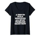 Womens A Trip To Italy Would Fix All Of My Problems Right Now - Fun V-Neck T-Shirt