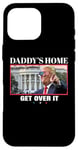 Coque pour iPhone 16 Pro Max Funny Daddy's Home, Get Over It - Trump 2024 I Told You So