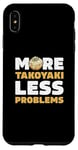 iPhone XS Max More Takoyaki Less Problems Octopus Balls Japanese Food Fans Case