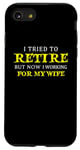 iPhone SE (2020) / 7 / 8 I Tried To Retire But Now I Work For My Wife Retirement Fun Case