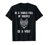 In A World Full Of Sheeple Be A Wolf Free Thinking Cool T-Shirt