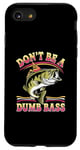 Coque pour iPhone SE (2020) / 7 / 8 Don't Be A Dumb Bass Funny Fishing Citation Funny Fishing Meme