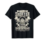 It's A SHORTER Thing You Wouldn't Understand Family Name T-Shirt