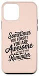 iPhone 12 mini Sometimes You Forget You Are Awesome Inspirational Thank You Case