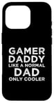 Coque pour iPhone 16 Pro Gamer Daddy Like A Normal Dad Only Cool Console Gamer