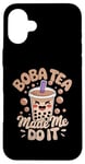 iPhone 16 Plus Boba Tea Made Me Do It Milk Tea Bubble Tea Boba Pearl Lover Case