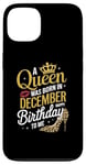 iPhone 13 A Queen Was Born In December Happy Birthday To Me Case