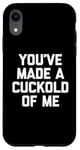 Coque pour iPhone XR You've Made A Cuckold Of Me - Funny Saying Sarcastic Guys Men