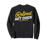 Retired Hot Chick Funny Women Mom Wife Retired Hot Girl Sweatshirt