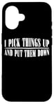 Coque pour iPhone 16 I Pick Things Up And Put Them Down _ -----