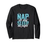 Nap all Day Sleep all Night Bed Dreaming Long Sleeve T-Shirt