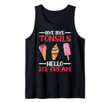 Tonsillectomy Bye Bye Tonsils Hello Ice Cream Tank Top