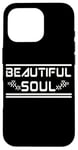 iPhone 16 Pro BEAUTIFUL SOUL - The true beauty of a person Case