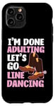 iPhone 11 Pro Line Dancing Dance Teacher I'm Done Adulting Let's Go Line Case