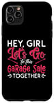 iPhone 11 Pro Max Hey Girl Let's Go To This Thrift Shop Yard Sale Garage Sales Case