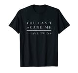 You Can't Scare Me I Have Twins Shirt Mom Dad Twin Gift Boy T-Shirt