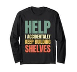 Help I Accidentally Keep Building Shelves Funny Meme Retro Long Sleeve T-Shirt