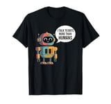 I talk to robots more than human Fun AI Machine Learning T-Shirt