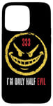 iPhone 15 Pro Max 333 I'm Only Half Evil Funny Sarcastic Saying Humor Case