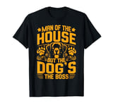 Man of the House but the Dog is the Boss Dog Dad T-Shirt