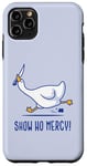 iPhone 11 Pro Max Silly goose show no mercy Case