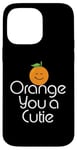 Coque pour iPhone 14 Pro Max Orange You a Cutie – Blague sarcastique drôle de fruits – Simple