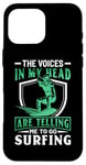 iPhone 16 Pro Max The Voices In My Head Are Telling Me To Go Surfing Case