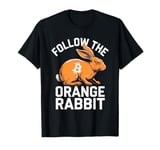 Follow the Orange Rabbit - Bitcoin Cryptocurrency Crypto T-Shirt