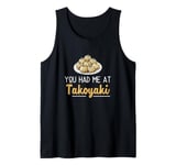 You Had Me At Takoyaki Funny Octopus Balls Japanese Food Fan Tank Top