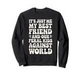 It's Just Me My Best Friend And Our Feral Kids Against World Sweatshirt