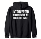 Introverted But I'll Knock This Stuff Over : Funny Introvert Zip Hoodie