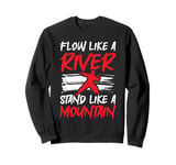 Flow Like A River Stand Like A Mountain Tai Chi Sweatshirt