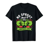 No Sprout About It It's Christmas Time Baby Cabbages Dinner T-Shirt