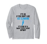 It's Kind Of A Smart People Hobby, Ice Climbing Long Sleeve T-Shirt