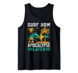 Surf Now Apocalypse Later Tank Top