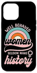 iPhone 12 Pro Max Feminist Well Behaved Women Seldom Make History Case