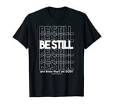 Be Still And Know That I Am Christian T-Shirt