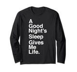 A Good Night's Sleep Gives Me Life Quote Long Sleeve T-Shirt