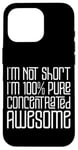 Coque pour iPhone 16 Pro I'm Not Short I'm 100% Pure Concentrated Awesome