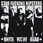 Star Fucking Hipsters  Until We&#039;re Dead  CD