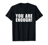 You Are Enough, You Are More Than Enough, Mental Health Tee T-Shirt