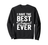 I Have The Best Stepson Ever Stepfather Stepmother Sweatshirt