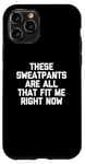 Coque pour iPhone 11 Pro T-shirt humoristique avec inscription « These Sweatpants Are All That Fit Me Right Now »