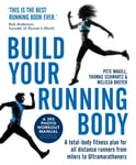 Build Your Running Body  A TotalBody Fitness Plan for All Distance Runners, from Milers to Ultramarathoners