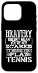 Coque pour iPhone 16 Pro Bravery Doesn't Mean Not Scared Means Play Tennis