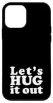 iPhone 12 mini Let's HUG it out | A design that says Let's HUG it out Case